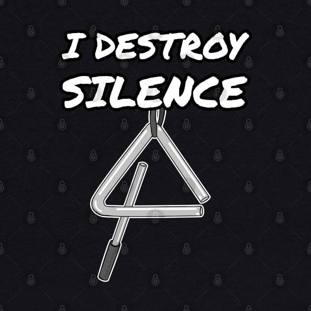 I Destroy Silence Triangle Percussionist Drummer Funny by doodlerob